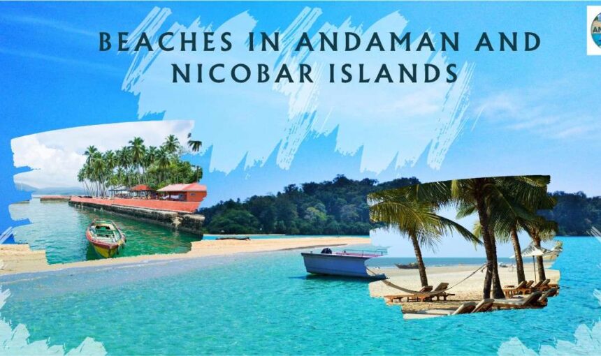 Beaches in Andaman and Nicobar Islands – Top 15 Hidden gems