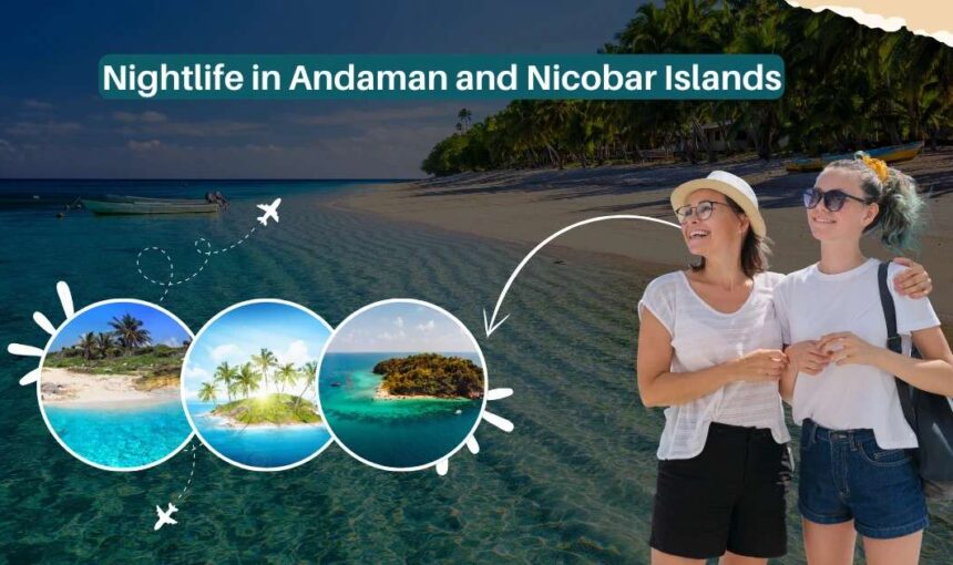 Nightlife in Andaman & Nicobar Islands: #1 Travel Guide