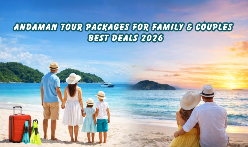 Andaman Tour Packages for Family & Couples | Best Deals 2026